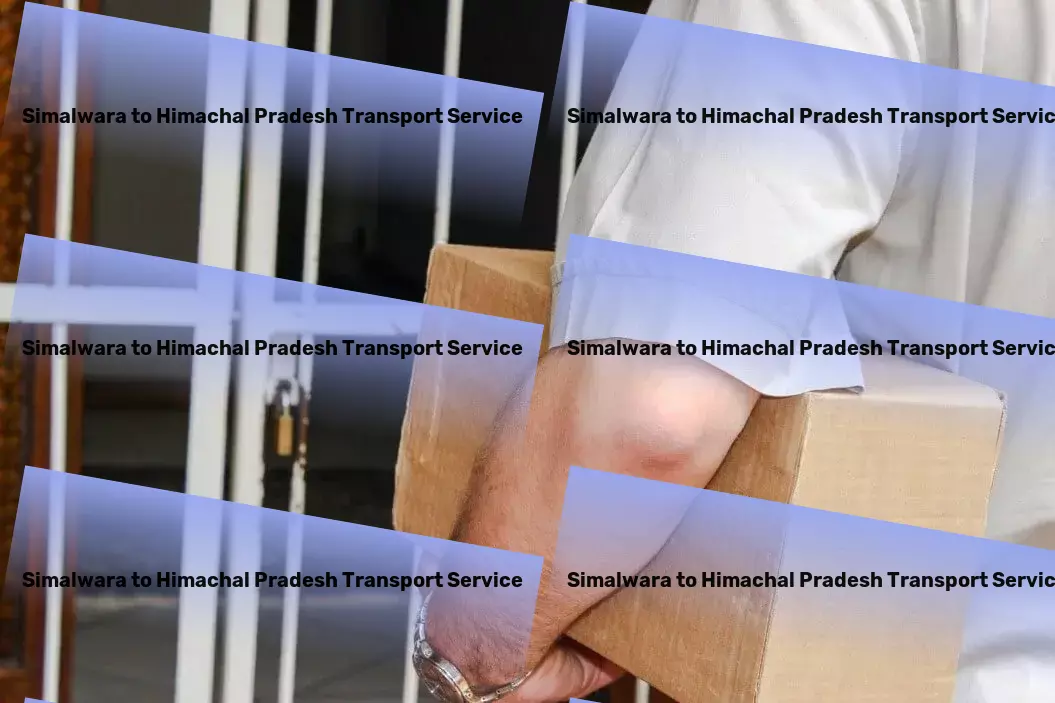 Simalwara to Himachal Pradesh Transport Pioneering exceptional transport strategies for Indian businesses. - Advanced shipping services