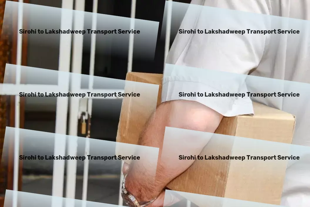 Sirohi to Lakshadweep Transport Seamless, efficient, unparalleled: Transportation in India! - Direct door delivery