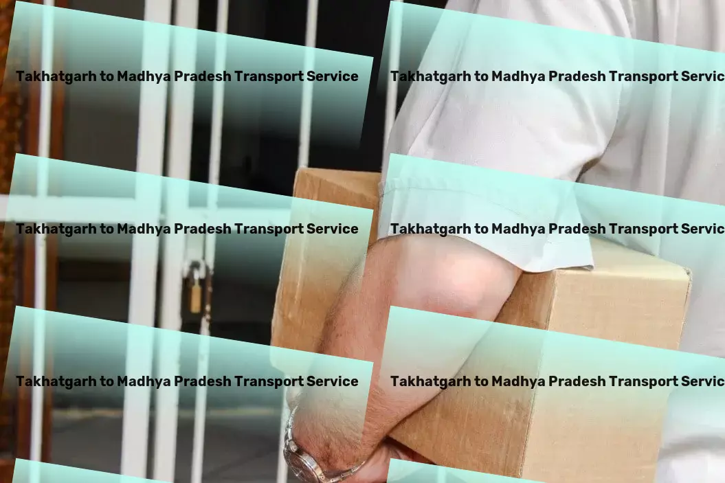 Takhatgarh to Madhya Pradesh Transport Forge ahead with our robust transportation framework in India! - Comprehensive goods solutions