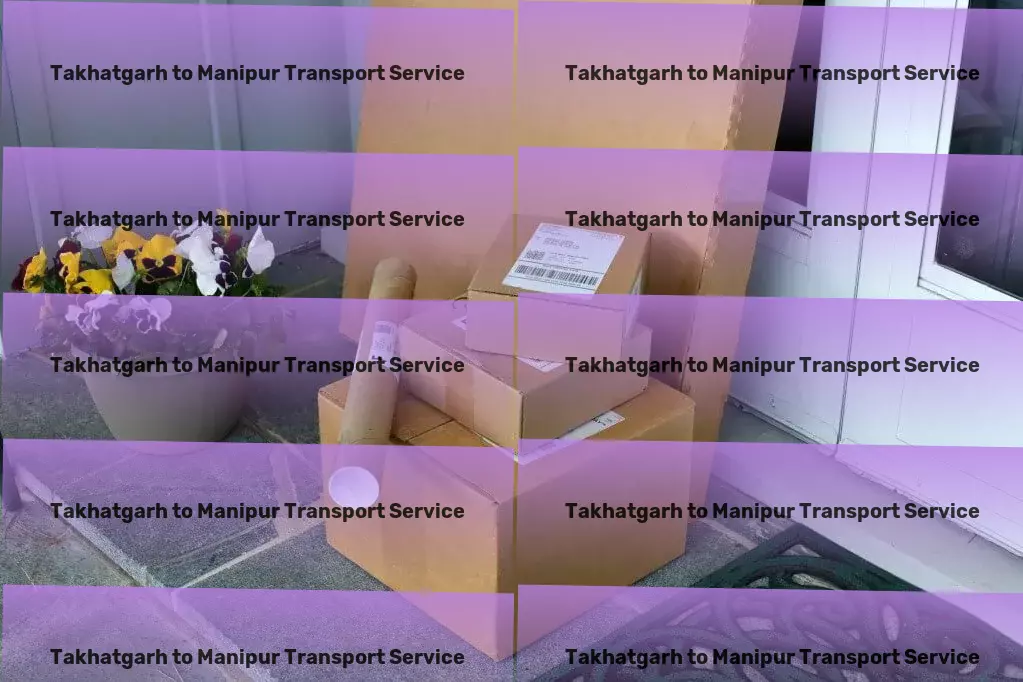 Takhatgarh to Manipur Transport Foster meaningful relationships through effective communication! - Nationwide moving and shipment services