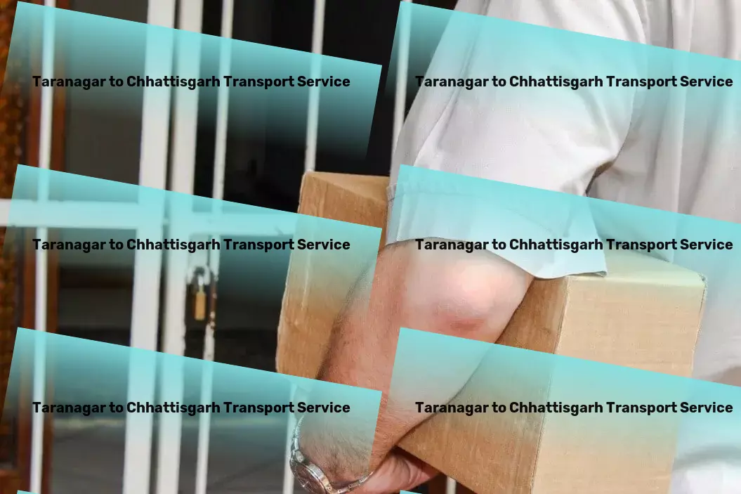 Taranagar to Chhattisgarh Transport Redefining the way you transport goods around India! - Full truckload freight services