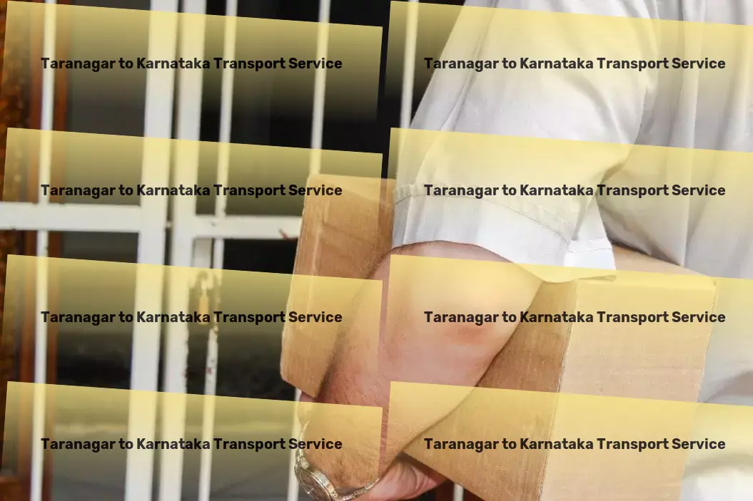 Taranagar to Karnataka Transport Get ahead with our cutting-edge transport solutions! - On-time delivery services