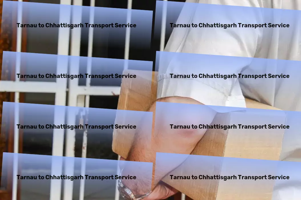 Tarnau to Chhattisgarh Transport Pioneering exceptional transport strategies for Indian businesses. - Professional cargo logistics